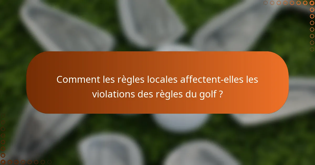 Comment les règles locales affectent-elles les violations des règles du golf ?