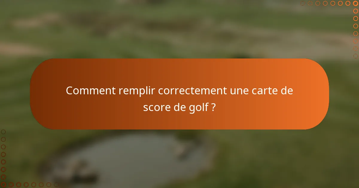 Comment remplir correctement une carte de score de golf ?