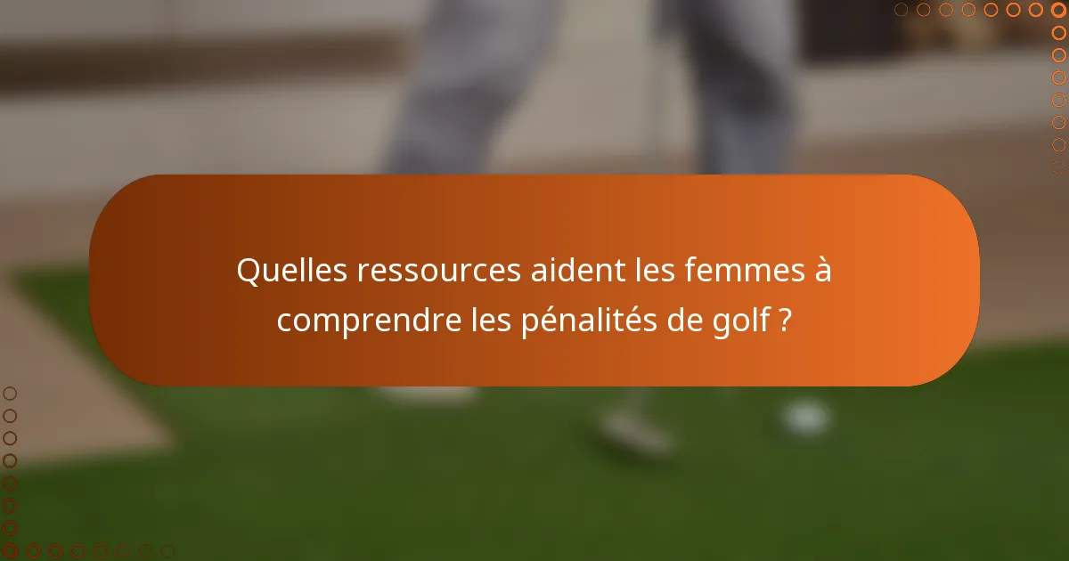 Quelles ressources aident les femmes à comprendre les pénalités de golf ?