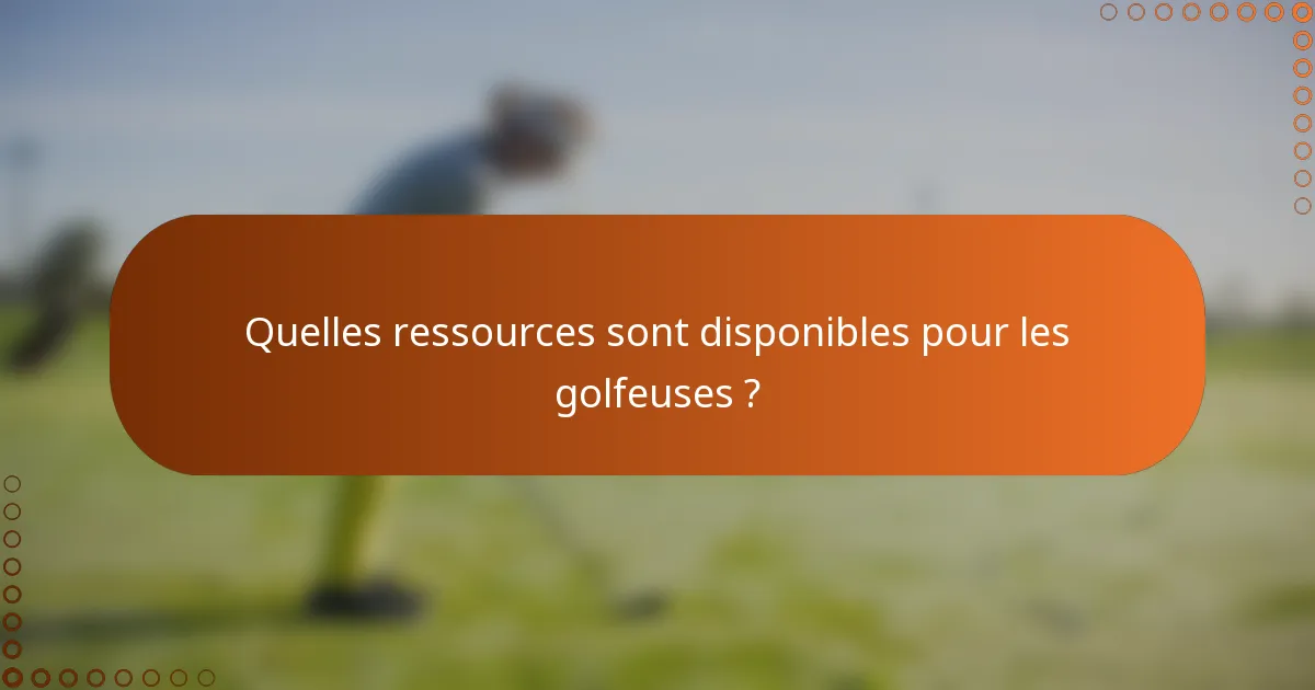 Quelles ressources sont disponibles pour les golfeuses ?