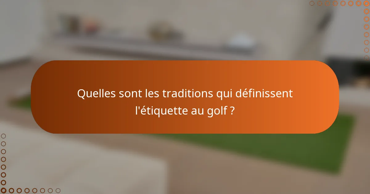 Quelles sont les traditions qui définissent l'étiquette au golf ?