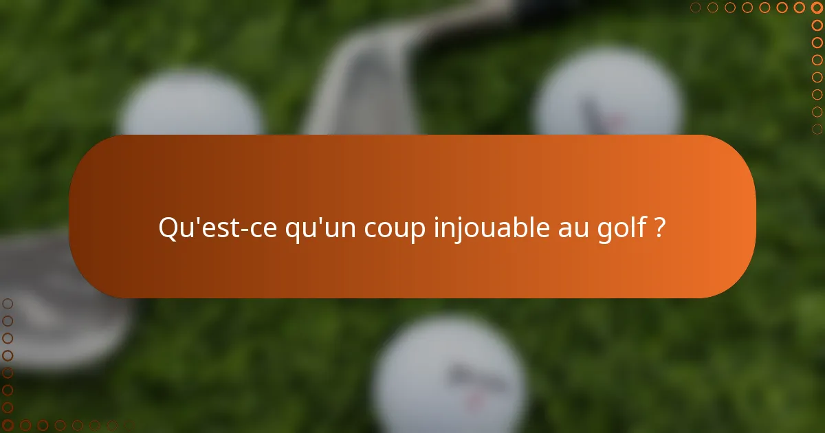 Qu'est-ce qu'un coup injouable au golf ?